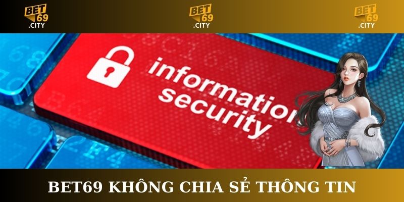 Bet69 không chia sẻ thông tin