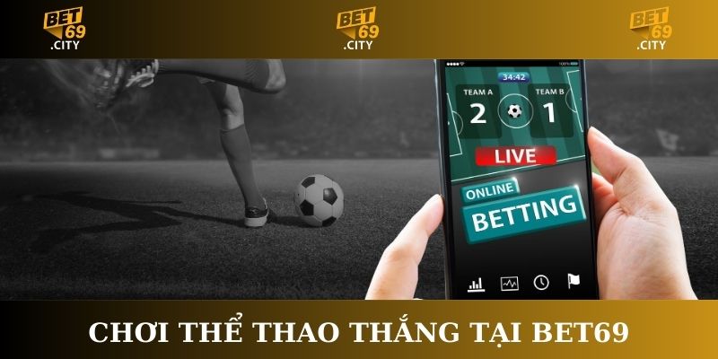 Chơi thể thao thắng tại Bet69