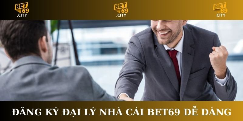 Đăng ký làm đại lý nhà cái Bet69 dễ dàng