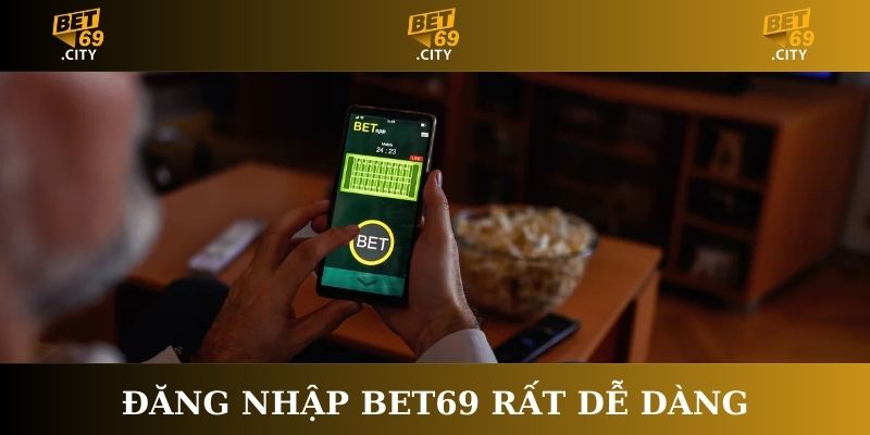 Đăng nhập Bet69 rất dễ dàng