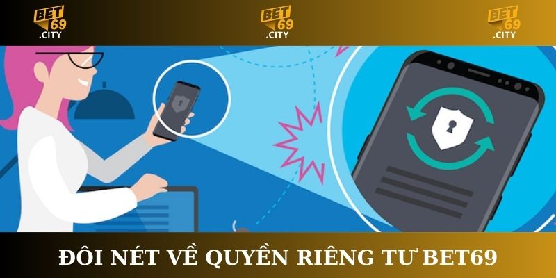 đôi nét về quyền riêng tư Bet69