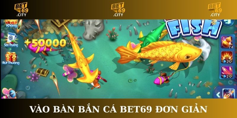 Vào bàn bắn cá Bet69 đơn giản